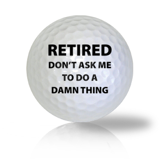 Don't Ask Me, I'm Retired! Golf Balls - Half Price Golf Balls - Canada's Source For Premium Used & Recycled Golf Balls