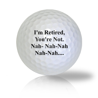 I'm Retired, You're Not Tease Golf Balls - Half Price Golf Balls - Canada's Source For Premium Used & Recycled Golf Balls